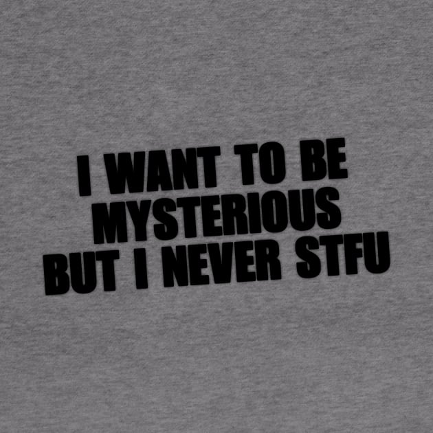 Y2K I Want To Be Mysterious But I Never STFU Y2K Tee Shirt, Funny Slogan Shirt, 00s Clothing, Boyfriend Girlfriend Gift, Vintage Graphic Tee, Iconic Tee by Hamza Froug